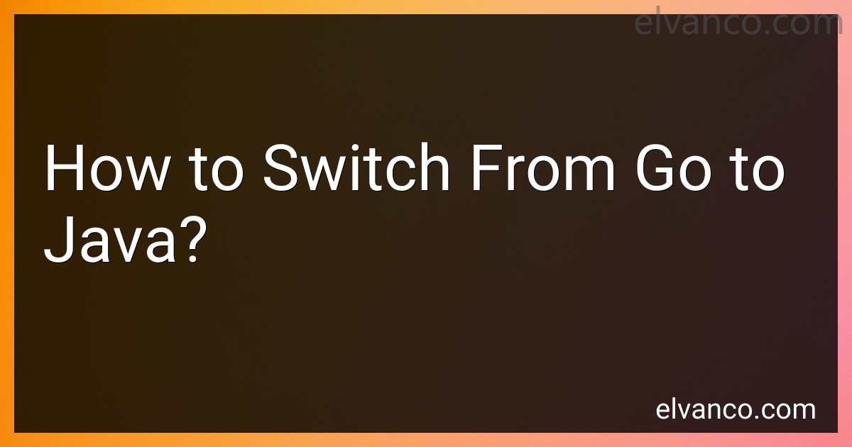 How to Switch From Go to Java in 2025?