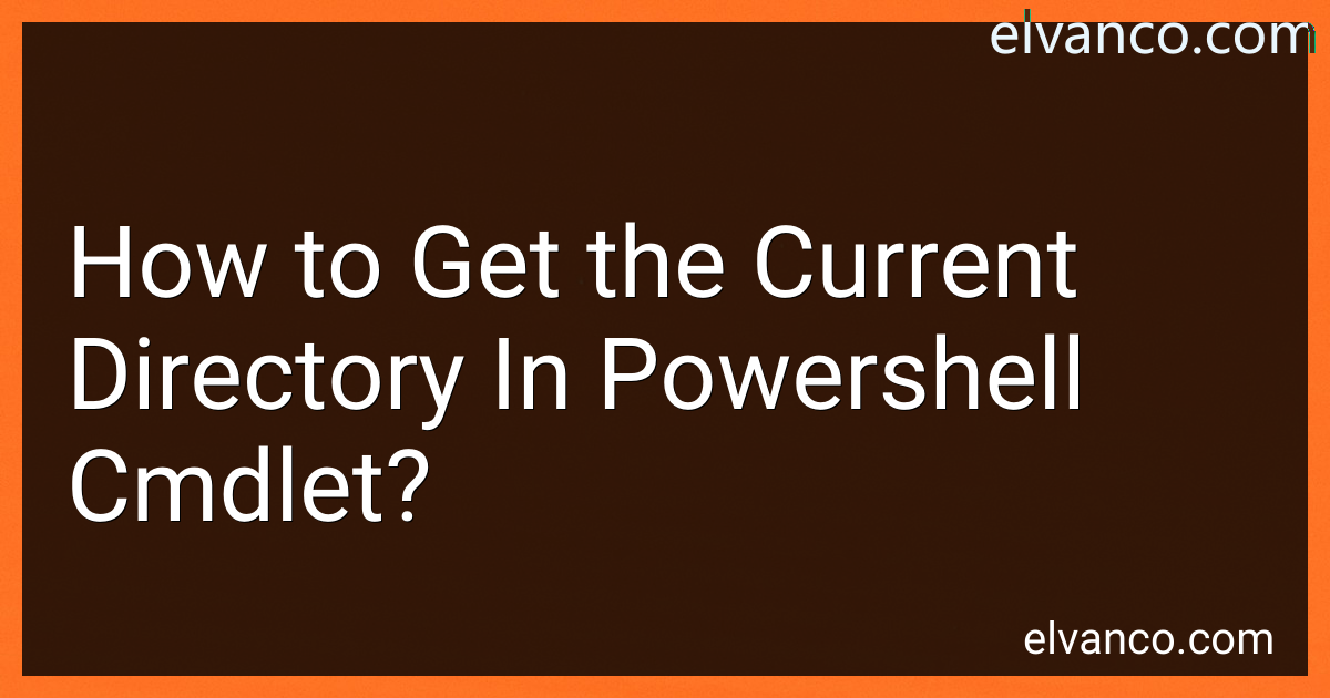 how-to-get-the-current-directory-in-powershell-cmdlet-in-2024