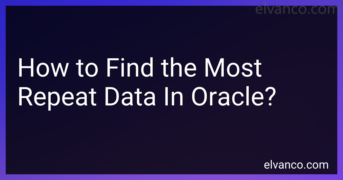 How to Find the Most Repeat Data In Oracle in 2024? image.