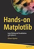 Hands-on Matplotlib: Learn Plotting and Visualizations with Python 3