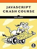 JavaScript Crash Course: A Hands-On, Project-Based Introduction to Programming