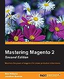 Mastering Magento 2: Maximize the power of Magento 2 to create productive online stores, 2nd Edition