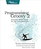 Programming Groovy 2: Dynamic Productivity for the Java Developer (Pragmatic Programmers)