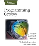 Programming Groovy: Dynamic Productivity for the Java Developer (Pragmatic Programmers)