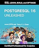 POSTGRESQL 16 UNLEASHED: SQL Learn, Build, and Optimize (v16, v15, v14, v13, v12 covered, GitHub link provided)