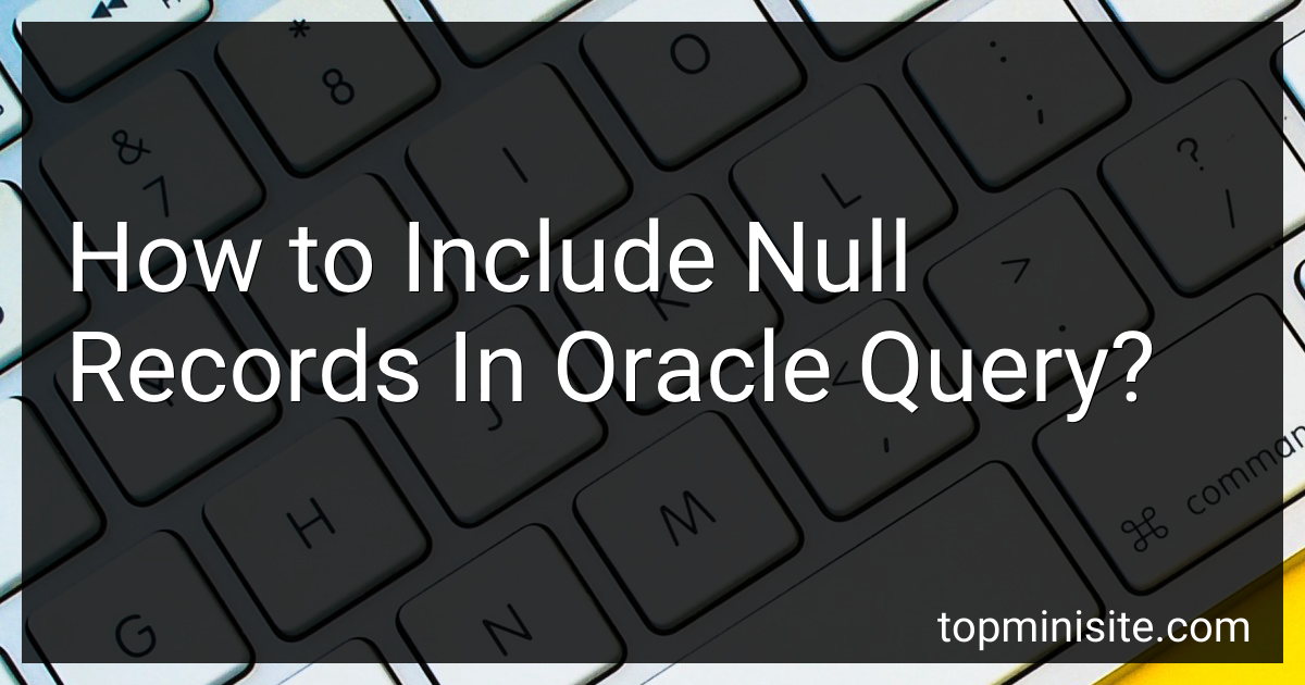 How to Include Null Records In Oracle Query in 2024?