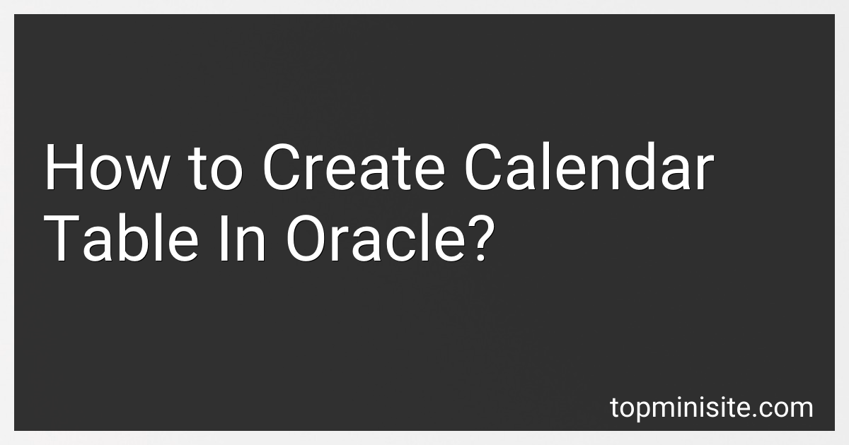 how-to-create-calendar-table-in-oracle-in-2024