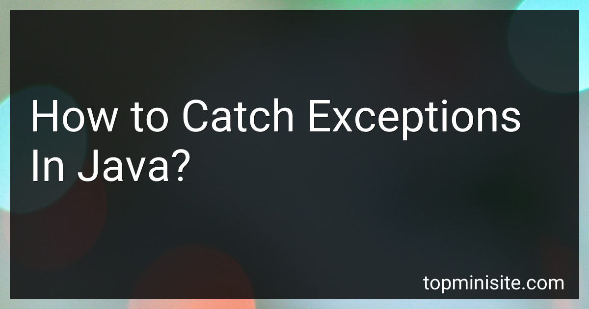 How to Catch Exceptions In Java in 2025?