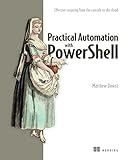 Practical Automation with PowerShell: Effective scripting from the console to the cloud