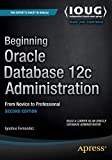 Beginning Oracle Database 12c Administration: From Novice to Professional