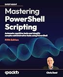 Mastering PowerShell Scripting - Fifth Edition: Automate repetitive tasks and simplify complex administrative tasks using PowerShell