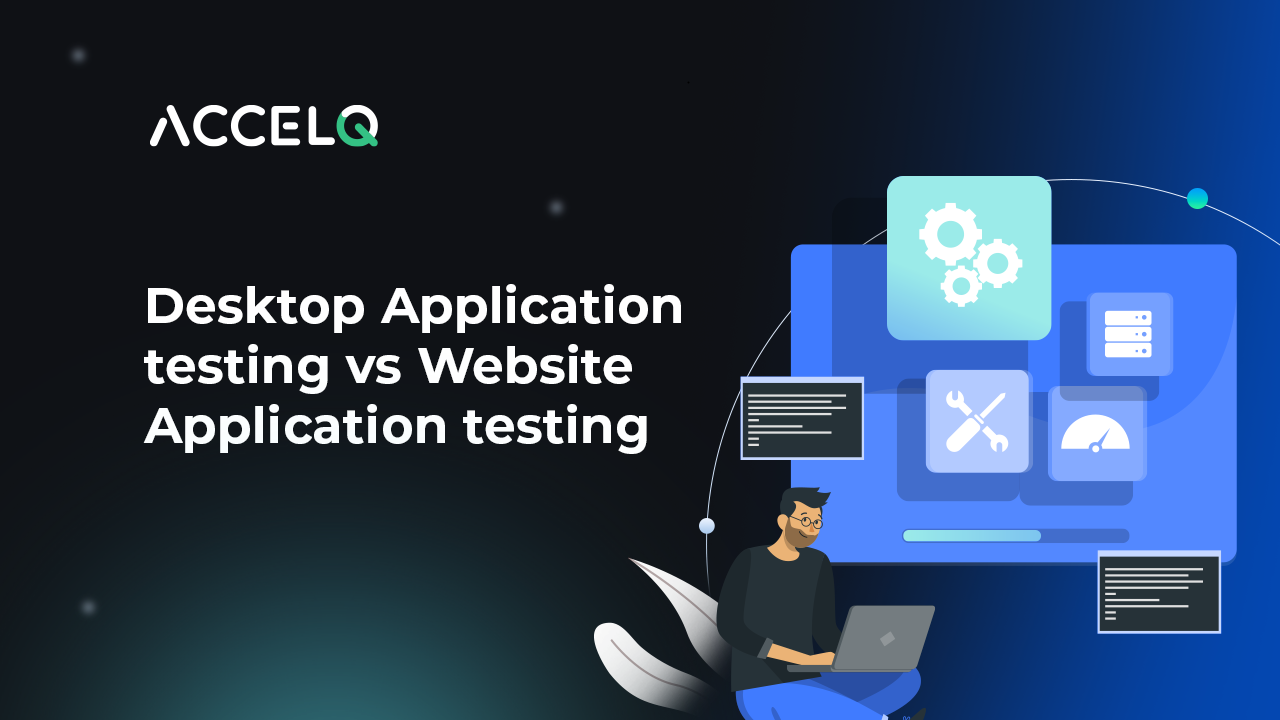 Desktop Application testing vs Website application testing - AccelQ