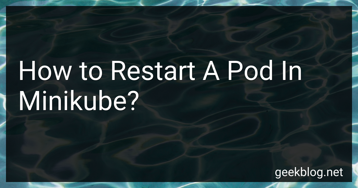 how-to-restart-a-pod-in-minikube-in-2024