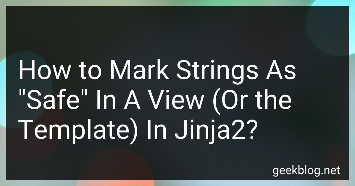 How to Mark Strings As "Safe" In A View (Or the Template) In Jinja2 in