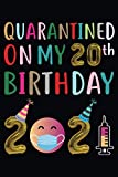 Quarantined on My 20th Birthday 2021 Notebook: Happy 20th Birthday 20 Years Old Gift Ideas for Boys, Girls, Son, Daughter, Men, Women, Her, Him ... Funny Card Alternative, 6 X 9 Inch 120 Pages