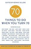 70 Things to Do When You Turn 70 - 70 Achievers on How To Make the Most of Your 70th Milestone Birthday (Milestone Series)