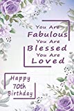 70th Birthday Journal You Are Fabulous You Are Blessed You Are Loved: 70 Year Old Gifts For Women Girl Turning 70 Unique Present Funny happy Bday ... to a Card, Impactful 70 Years Old Wis