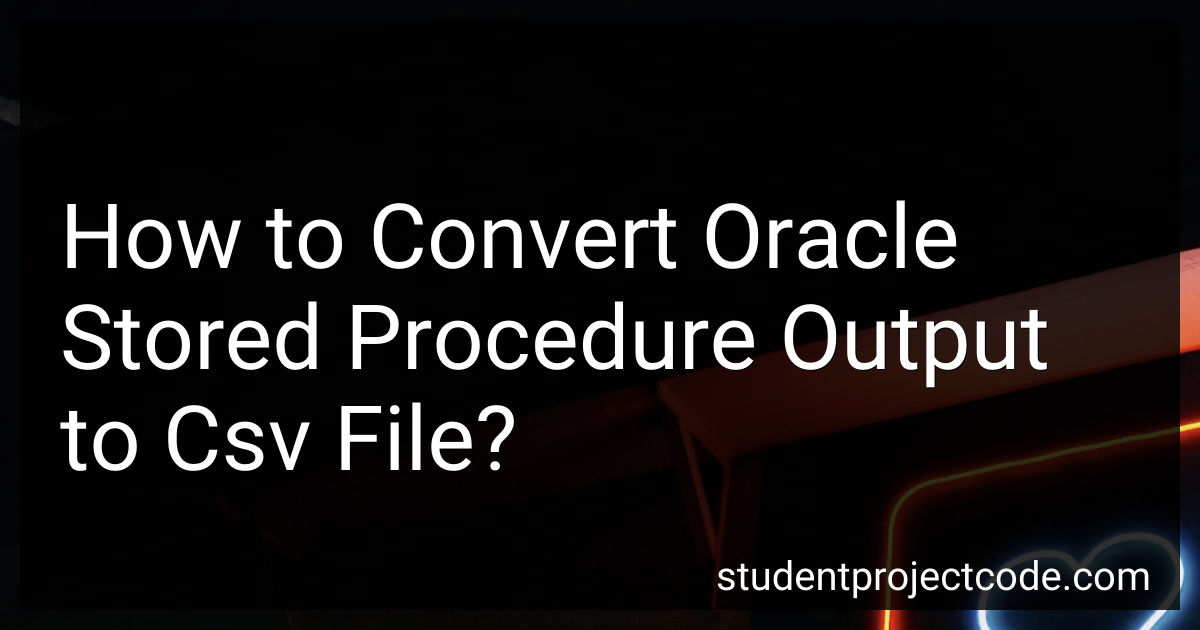 How to Convert Oracle Stored Procedure Output to Csv File in 2024?