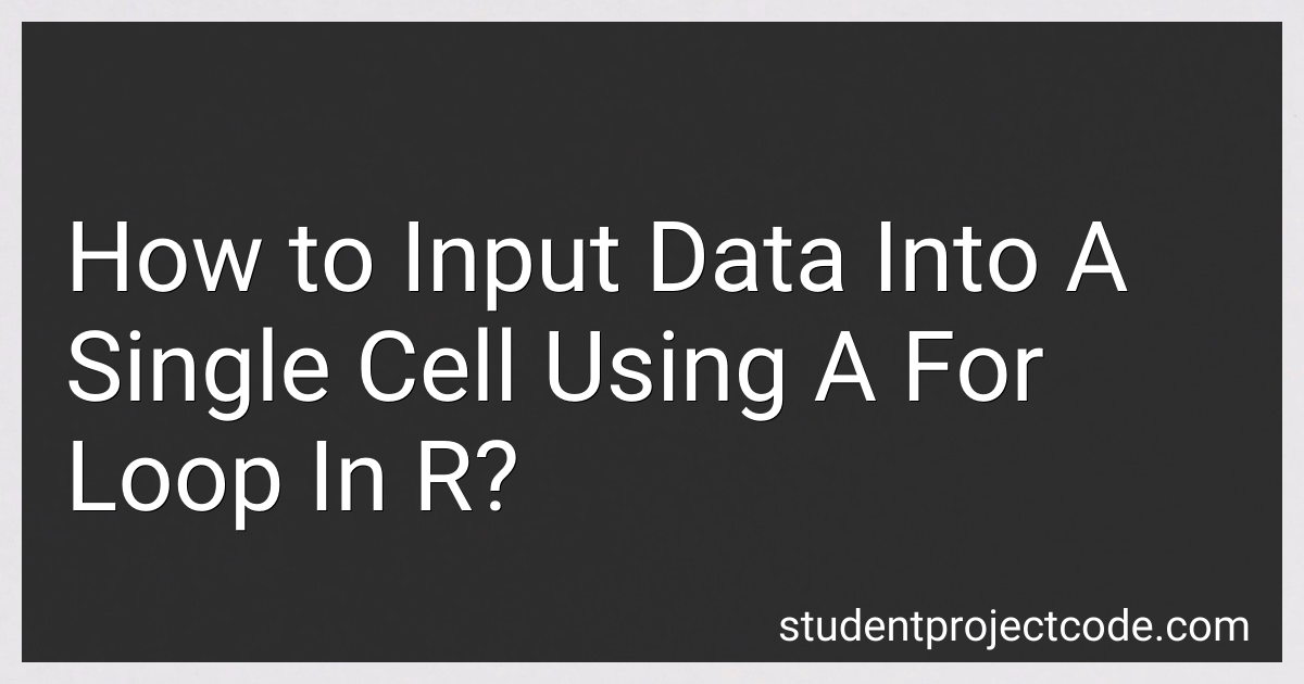 How to Input Data Into A Single Cell Using A For Loop In R in 2024?