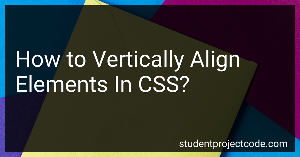 How to Vertically Align Elements In CSS in 2024?