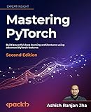 Mastering PyTorch: Build powerful deep learning architectures using advanced PyTorch features, 2nd Edition