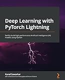 Deep Learning with PyTorch Lightning: Swiftly build high-performance Artificial Intelligence (AI) models using Python