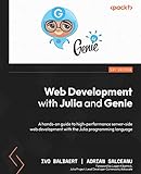 Web Development with Julia and Genie: A hands-on guide to high-performance server-side web development with the Julia programming language