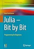 Julia - Bit by Bit: Programming for Beginners (Undergraduate Topics in Computer Science)