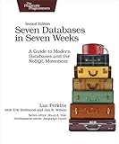 Seven Databases in Seven Weeks: A Guide to Modern Databases and the NoSQL Movement