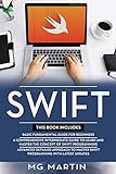 Swift: The Complete Guide for Beginners,Intermediate and Advanced Detailed Strategies To Master Swift Programming