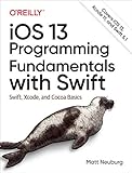 iOS 13 Programming Fundamentals with Swift: Swift, Xcode, and Cocoa Basics