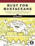 Rust for Rustaceans: Idiomatic Programming for Experienced Developers