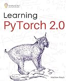 Learning PyTorch 2.0: Experiment deep learning from basics to complex models using every potential capability of Pythonic PyTorch