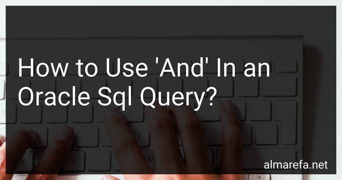 How to Use 'And' In an Oracle Sql Query in 2024?