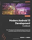 Modern Android 13 Development Cookbook: Over 70 recipes to solve Android development issues and create better apps with Kotlin and Jetpack Compose