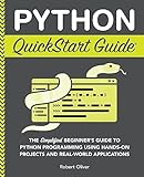 Python QuickStart Guide: The Simplified Beginner's Guide to Python Programming Using Hands-On Projects and Real-World Applications (QuickStart Guides™ - Technology)