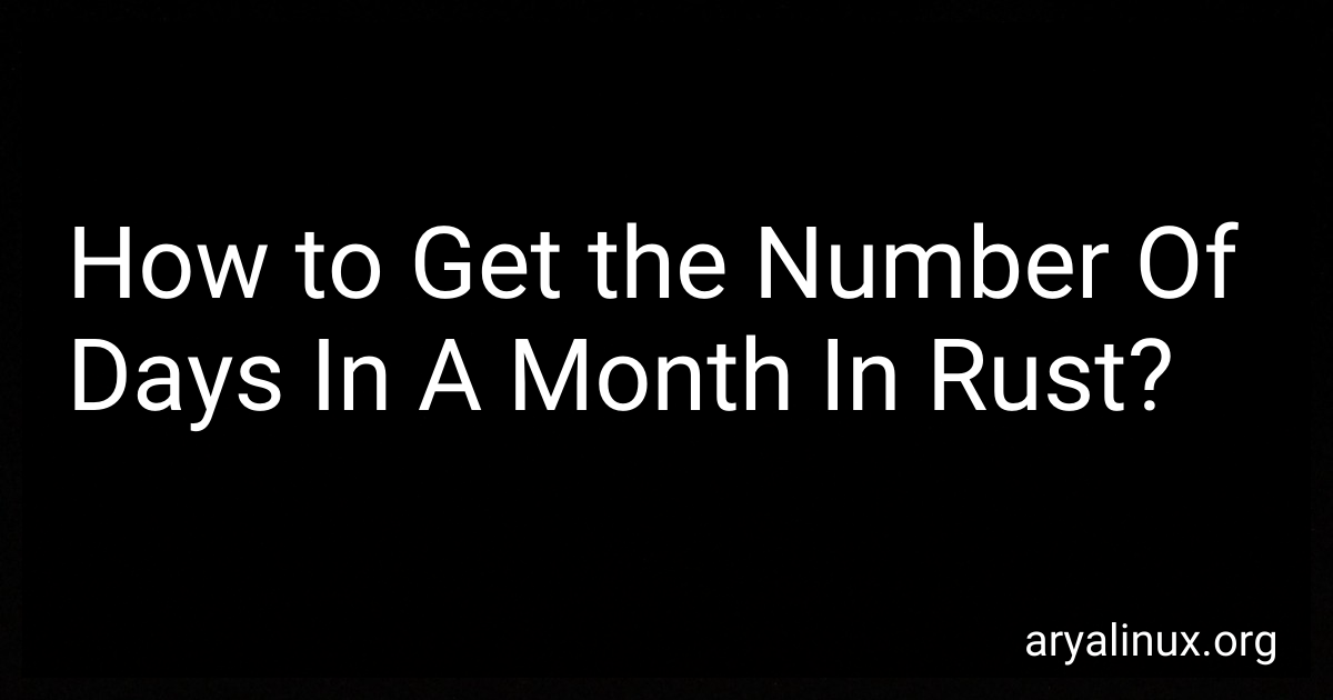 how-to-get-the-number-of-days-in-a-month-in-rust-in-2024