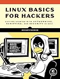 Linux Basics for Hackers: Getting Started with Networking, Scripting, and Security in Kali