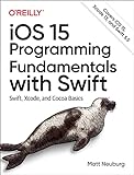 iOS 15 Programming Fundamentals with Swift: Swift, Xcode, and Cocoa Basics