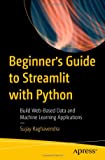 Beginner's Guide to Streamlit with Python: Build Web-Based Data and Machine Learning Applications