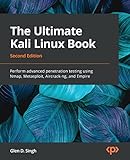 The Ultimate Kali Linux Book: Perform advanced penetration testing using Nmap, Metasploit, Aircrack-ng, and Empire, 2nd Edition