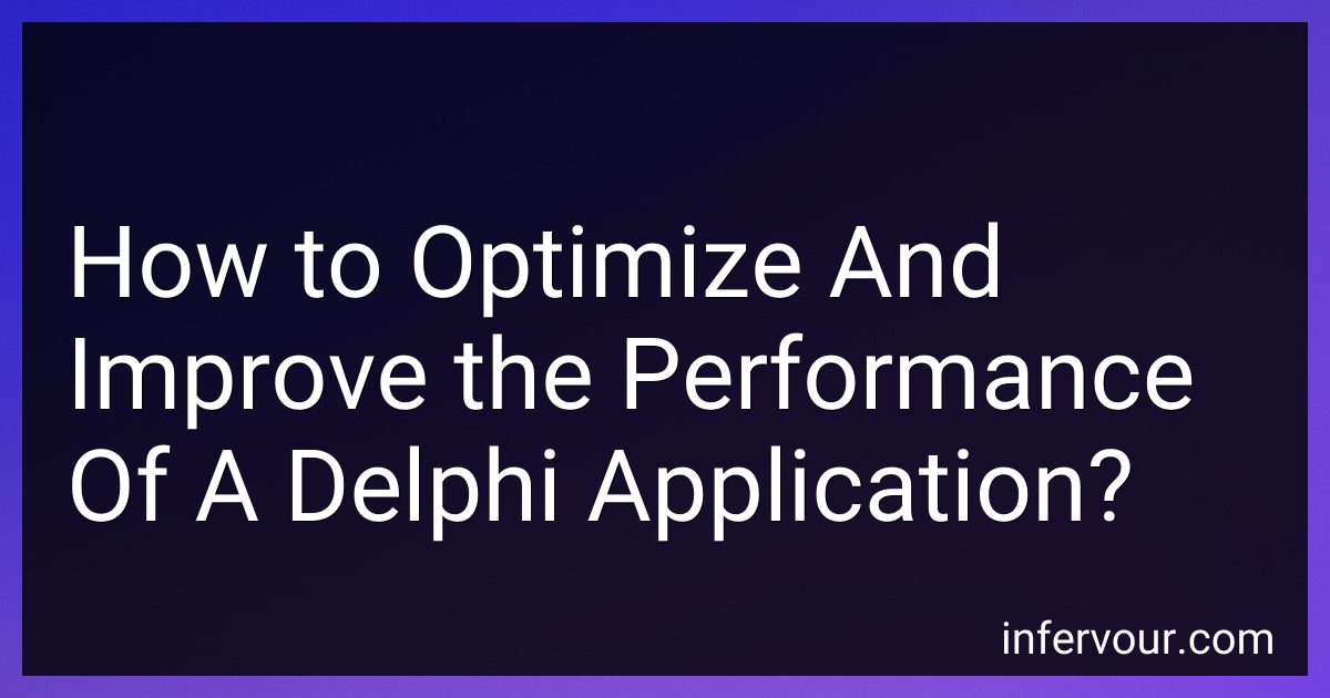 How to Optimize And Improve the Performance Of A Delphi Application in ...