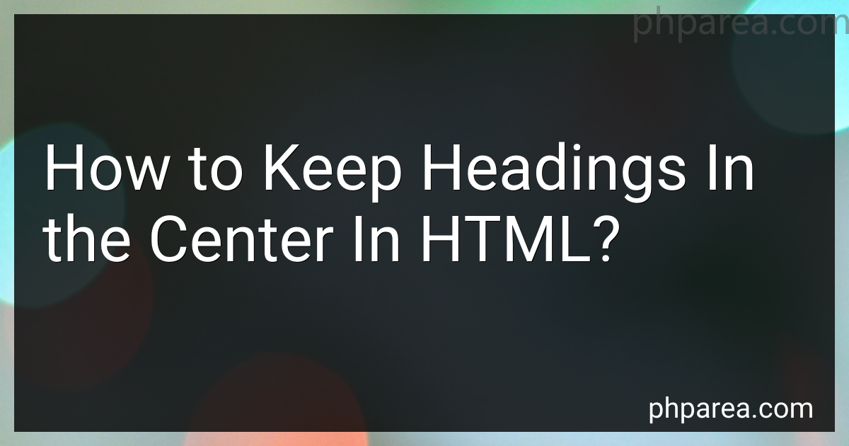 How to Keep Headings In the Center In HTML in 2025?
