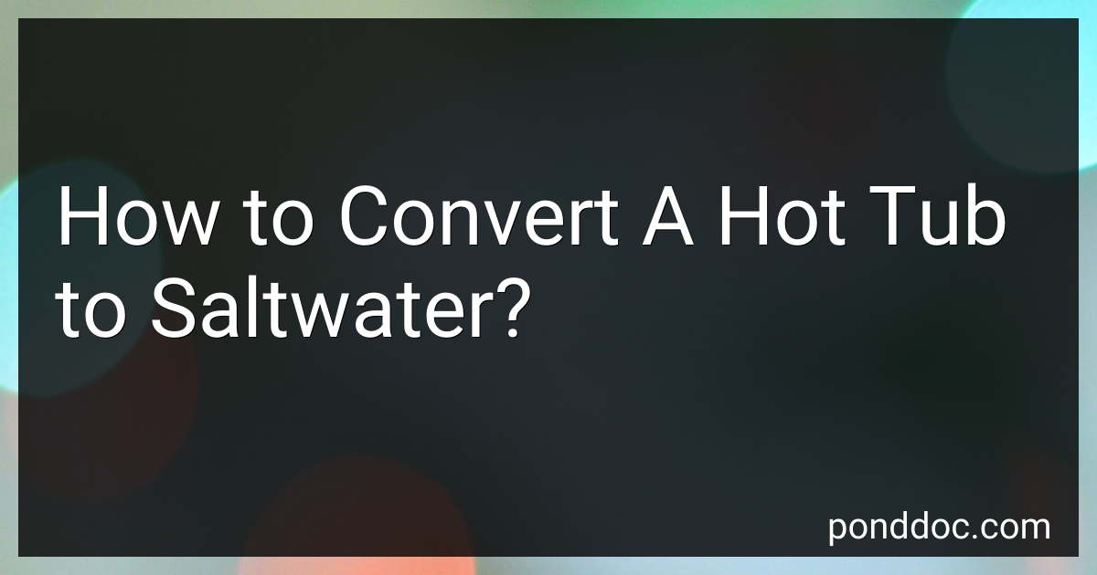 How to Convert A Hot Tub to Saltwater in 2024?