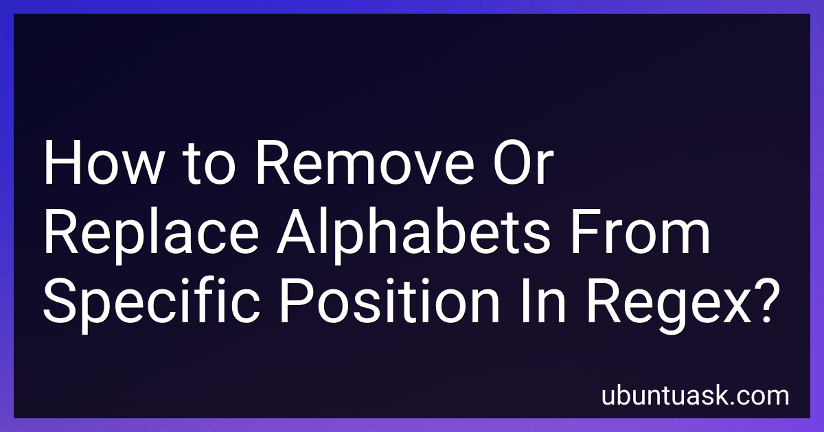 How to Remove Or Replace Alphabets From Specific Position In Regex in 2025?
