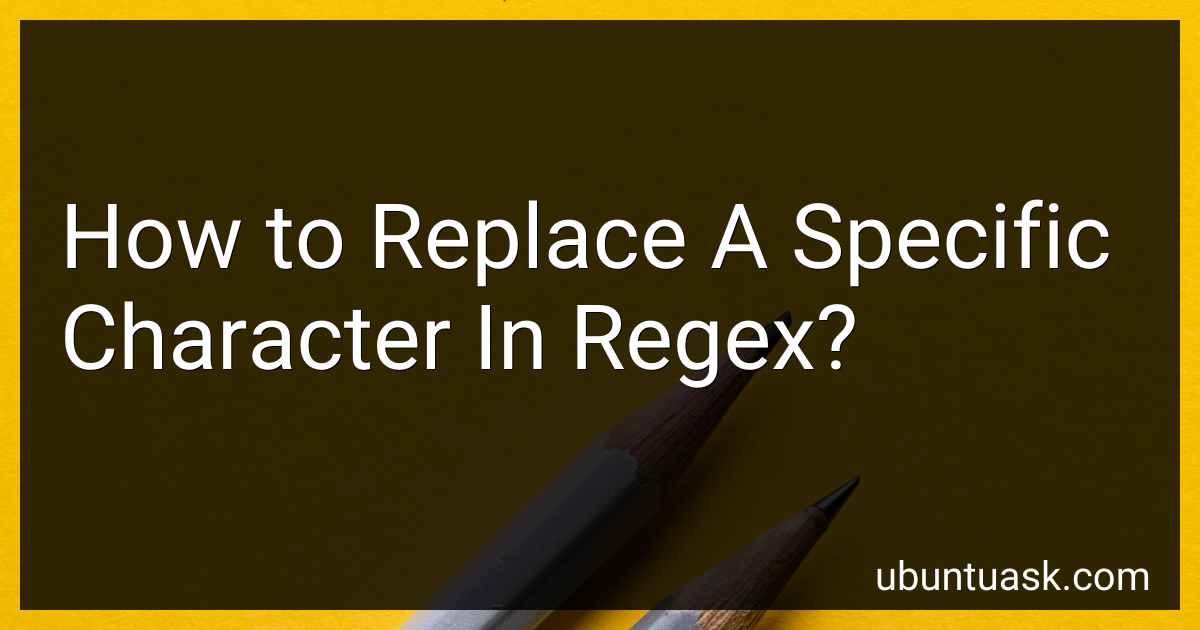 How to Replace A Specific Character In Regex in 2025?