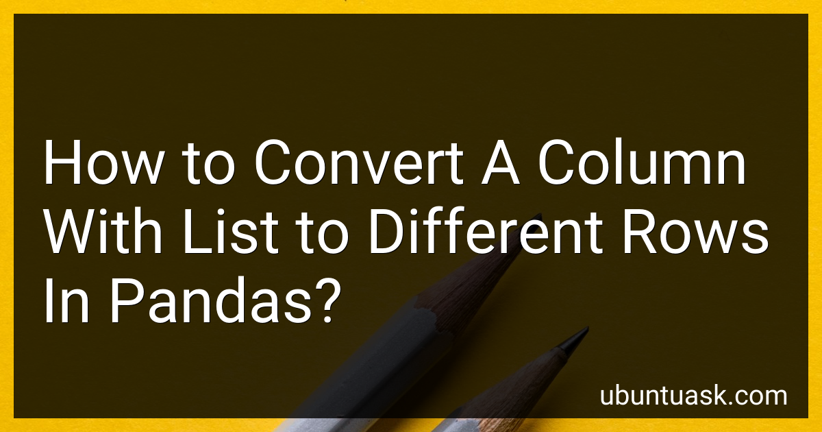 How to Convert A Column With List to Different Rows In Pandas in 2024?