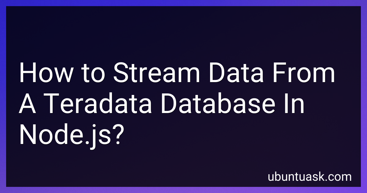 How to Stream Data From A Teradata Database In Node.js in 2024?