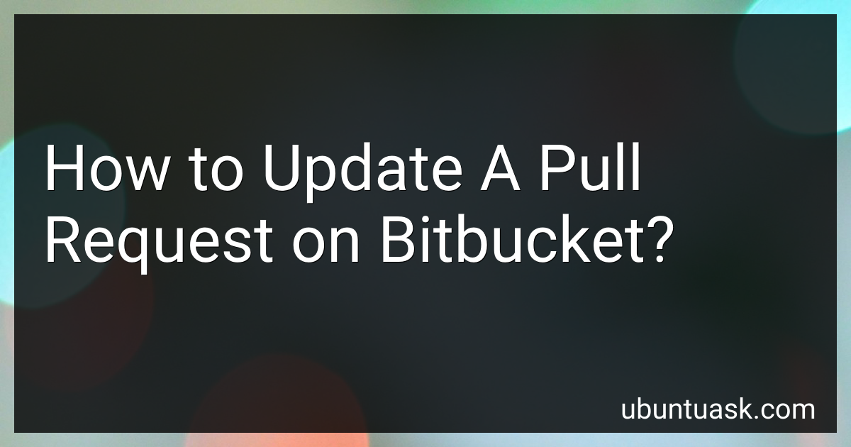 How to Update A Pull Request on Bitbucket in 2024?
