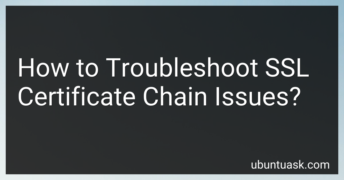 How to Troubleshoot SSL Certificate Chain Issues in 2025?